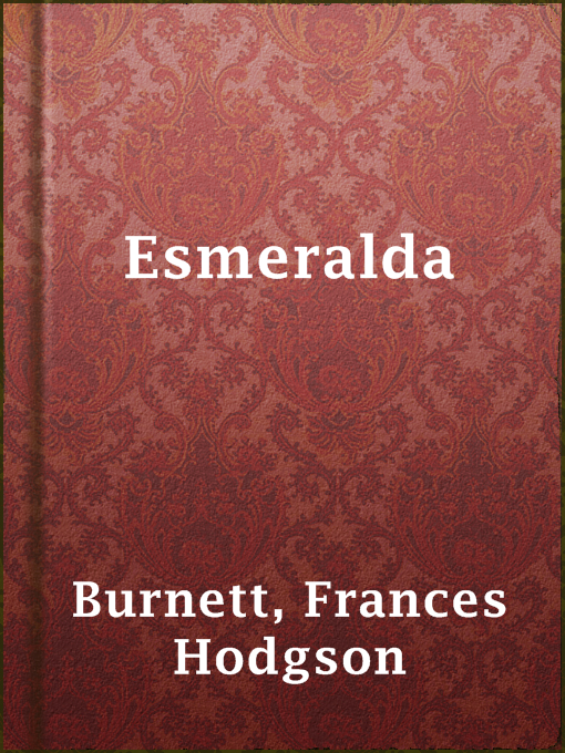 Title details for Esmeralda by Frances Hodgson Burnett - Available